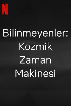 Bilinmeyenler: Kozmik Zaman Makinesi 2023 izle